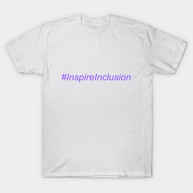 #InspireInclusion T-Shirt by nancy.hajjar@yahoo.com